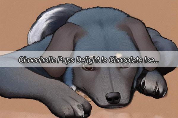 Chocoholic Pups Delight Is Chocolate Ice Cream Safe for Your Furry Friend